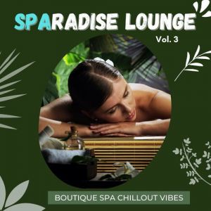 Sparadise Lounge, Vol.3 [Boutique Spa Chillout Vibes]